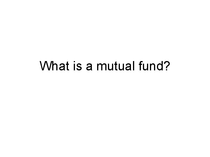 What is a mutual fund? 