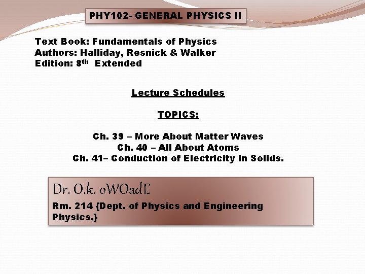 PHY 102 - GENERAL PHYSICS II Text Book: Fundamentals of Physics Authors: Halliday, Resnick