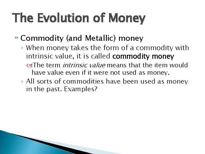 The Evolution of Money Commodity (and Metallic) money ◦ When money takes the form The Evolution of Money Commodity (and Metallic) money ◦ When money takes the form