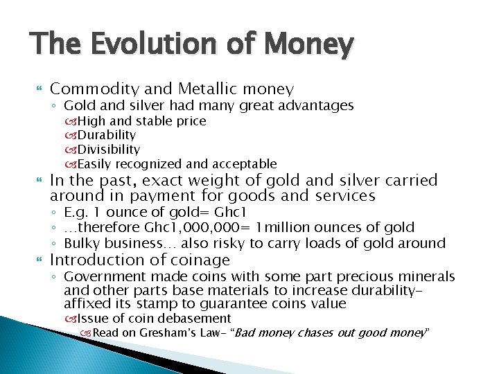 The Evolution of Money Commodity and Metallic money ◦ Gold and silver had many The Evolution of Money Commodity and Metallic money ◦ Gold and silver had many