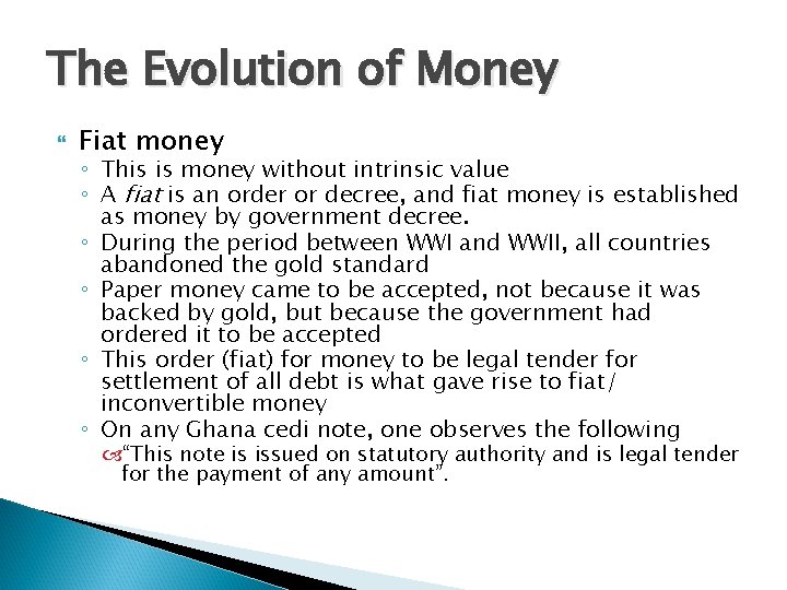 The Evolution of Money Fiat money ◦ This is money without intrinsic value ◦ The Evolution of Money Fiat money ◦ This is money without intrinsic value ◦