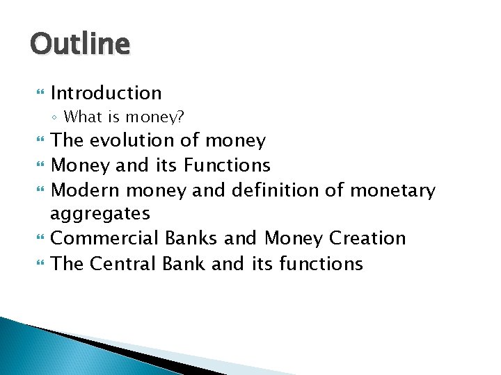 Outline Introduction ◦ What is money? The evolution of money Money and its Functions Outline Introduction ◦ What is money? The evolution of money Money and its Functions