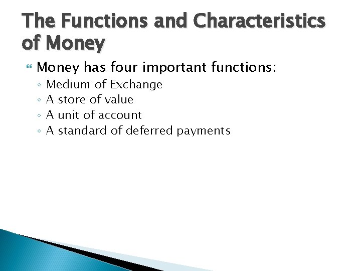 The Functions and Characteristics of Money has four important functions: ◦ ◦ Medium of The Functions and Characteristics of Money has four important functions: ◦ ◦ Medium of