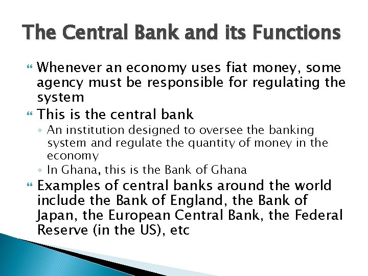 The Central Bank and its Functions Whenever an economy uses fiat money, some agency The Central Bank and its Functions Whenever an economy uses fiat money, some agency
