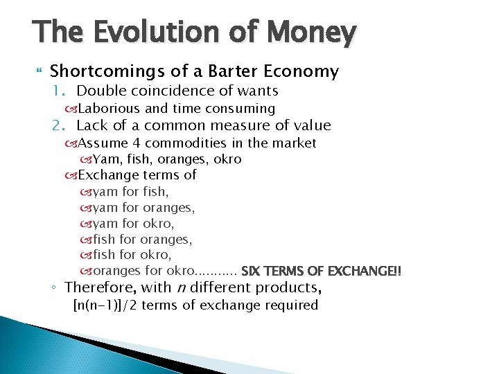 The Evolution of Money Shortcomings of a Barter Economy 1. Double coincidence of wants The Evolution of Money Shortcomings of a Barter Economy 1. Double coincidence of wants