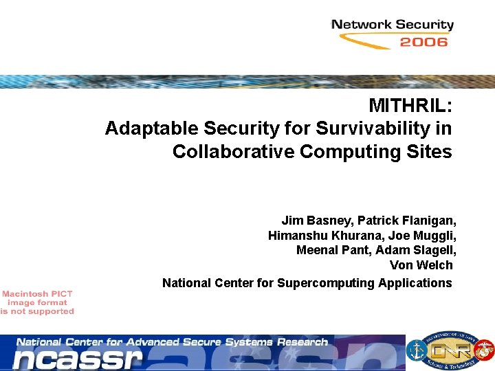 MITHRIL: Adaptable Security for Survivability in Collaborative Computing Sites Jim Basney, Patrick Flanigan, Himanshu