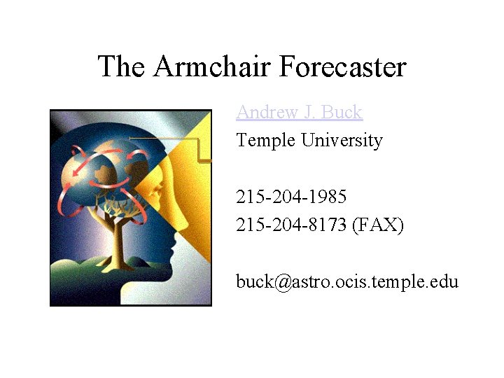 The Armchair Forecaster Andrew J. Buck Temple University 215 -204 -1985 215 -204 -8173