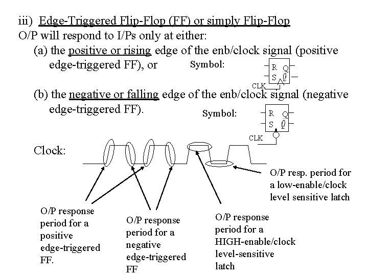 iii) Edge-Triggered Flip-Flop (FF) or simply Flip-Flop O/P will respond to I/Ps only at