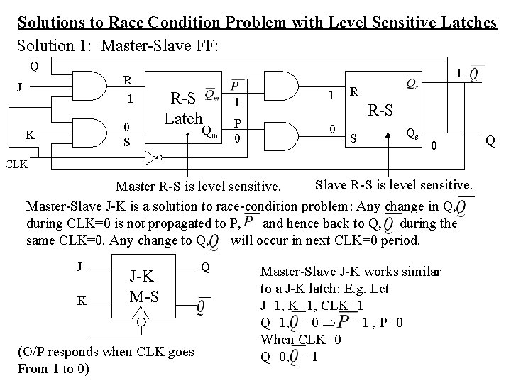 Solutions to Race Condition Problem with Level Sensitive Latches Solution 1: Master-Slave FF: Q