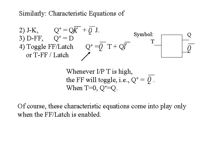 Similarly: Characteristic Equations of 2) J-K, Q+ = Q 3) D-FF, Q+ = D
