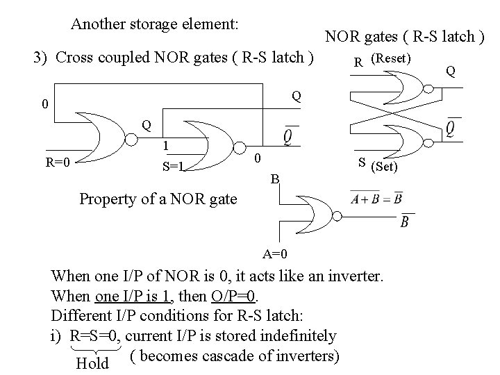 Another storage element: NOR gates ( R-S latch ) 3) Cross coupled NOR gates