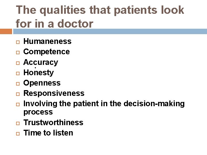 The qualities that patients look for in a doctor Humaneness Competence Accuracy • Honesty