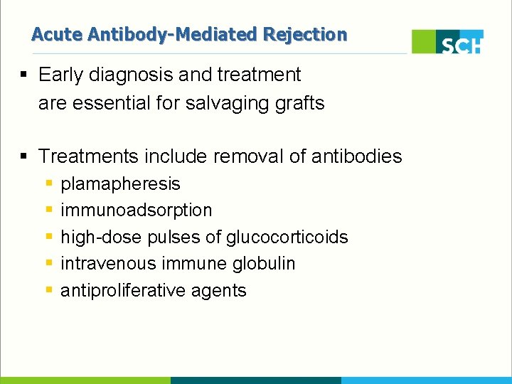 Acute Antibody-Mediated Rejection § Early diagnosis and treatment are essential for salvaging grafts §