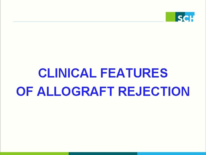 CLINICAL FEATURES OF ALLOGRAFT REJECTION 