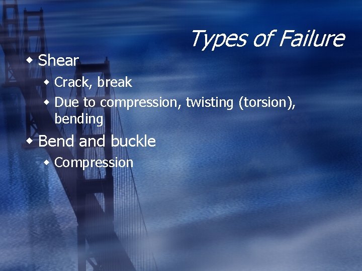 w Shear Types of Failure w Crack, break w Due to compression, twisting (torsion),