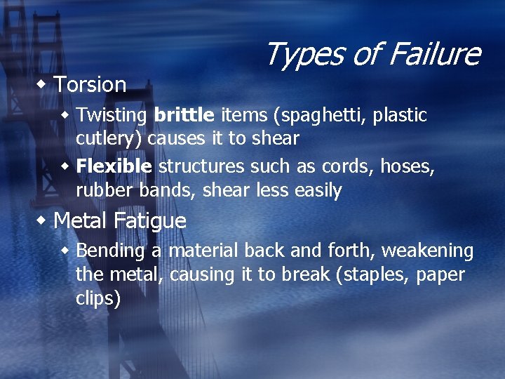w Torsion Types of Failure w Twisting brittle items (spaghetti, plastic cutlery) causes it