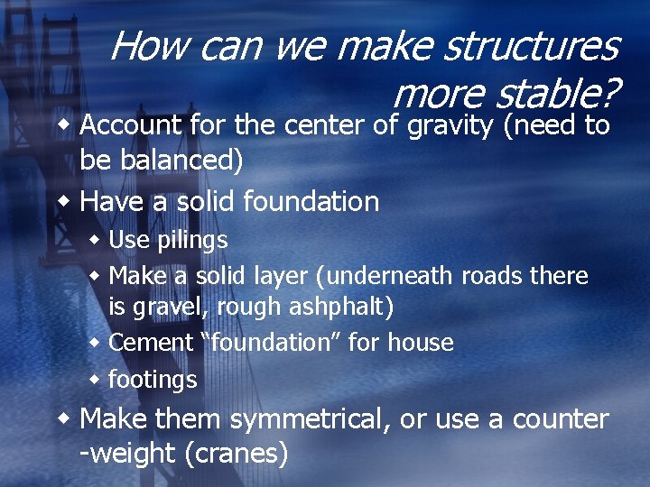 How can we make structures more stable? w Account for the center of gravity