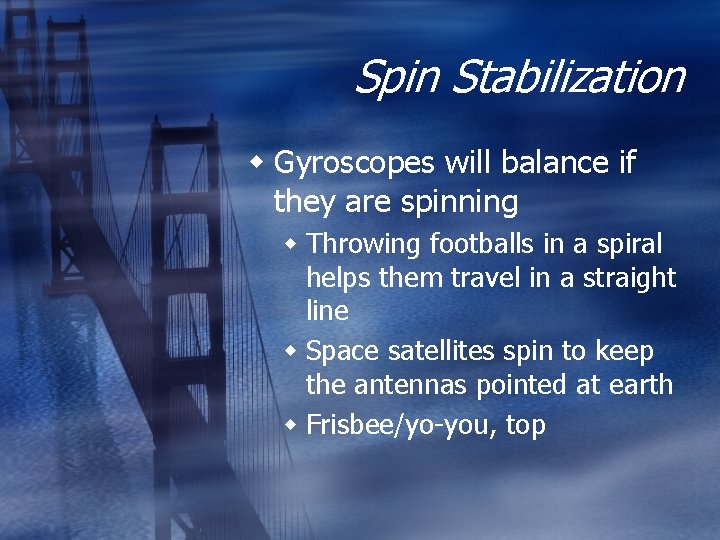 Spin Stabilization w Gyroscopes will balance if they are spinning w Throwing footballs in