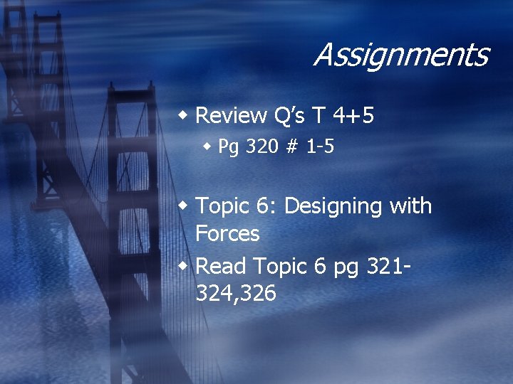 Assignments w Review Q’s T 4+5 w Pg 320 # 1 -5 w Topic