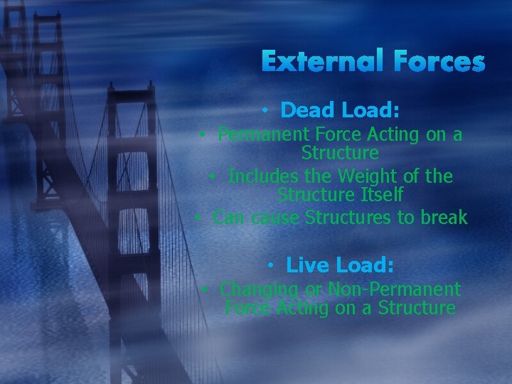  • Dead Load: • Permanent Force Acting on a Structure • Includes the