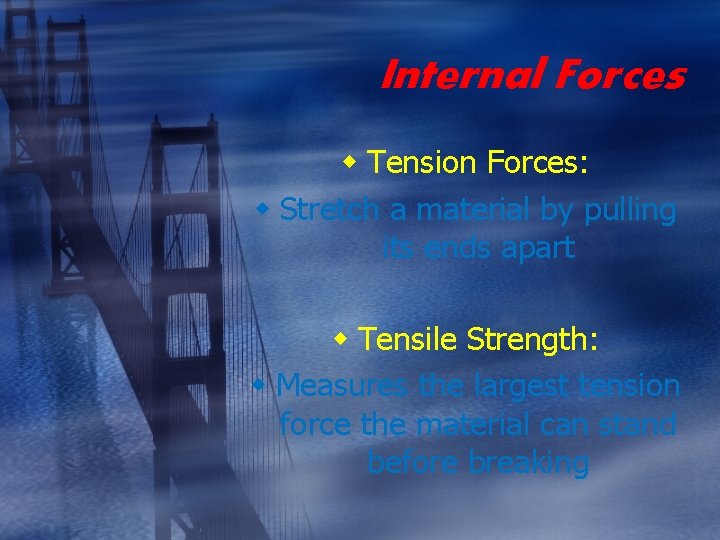 Internal Forces w Tension Forces: w Stretch a material by pulling its ends apart
