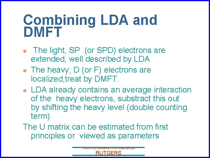 Combining LDA and DMFT The light, SP (or SPD) electrons are extended, well described