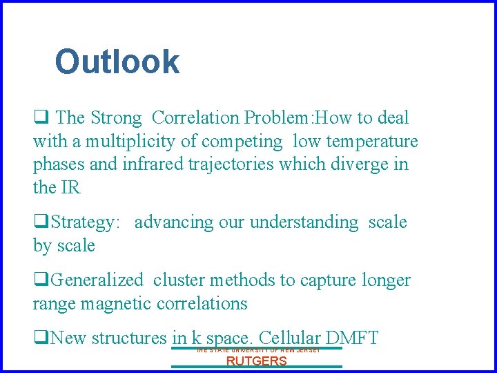 Outlook q The Strong Correlation Problem: How to deal with a multiplicity of competing