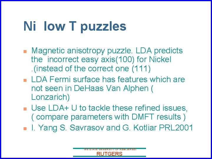 Ni low T puzzles n n Magnetic anisotropy puzzle. LDA predicts the incorrect easy