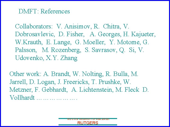 DMFT: References Collaborators: V. Anisimov, R. Chitra, V. Dobrosavlevic, D. Fisher, A. Georges, H.