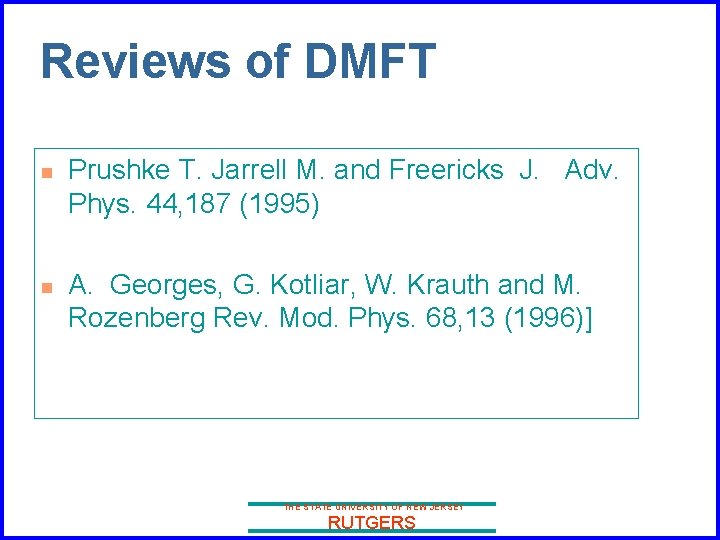 Reviews of DMFT n n Prushke T. Jarrell M. and Freericks J. Adv. Phys.