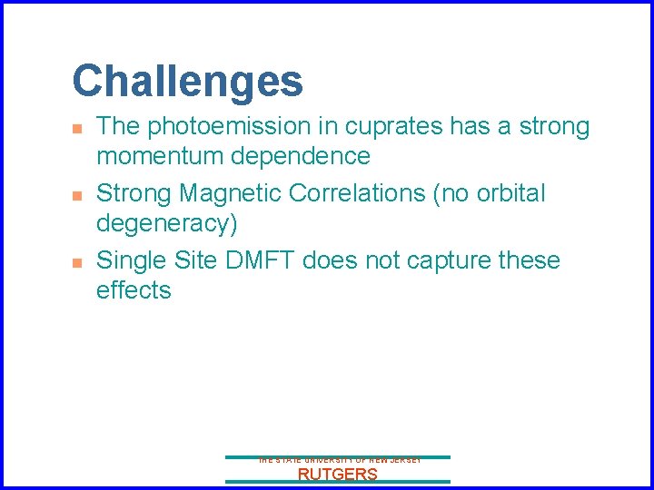 Challenges n n n The photoemission in cuprates has a strong momentum dependence Strong