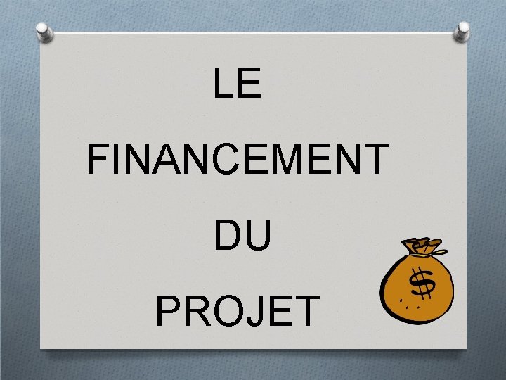 LE FINANCEMENT DU PROJET 