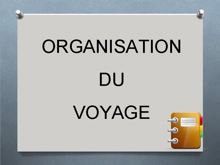 ORGANISATION DU VOYAGE 