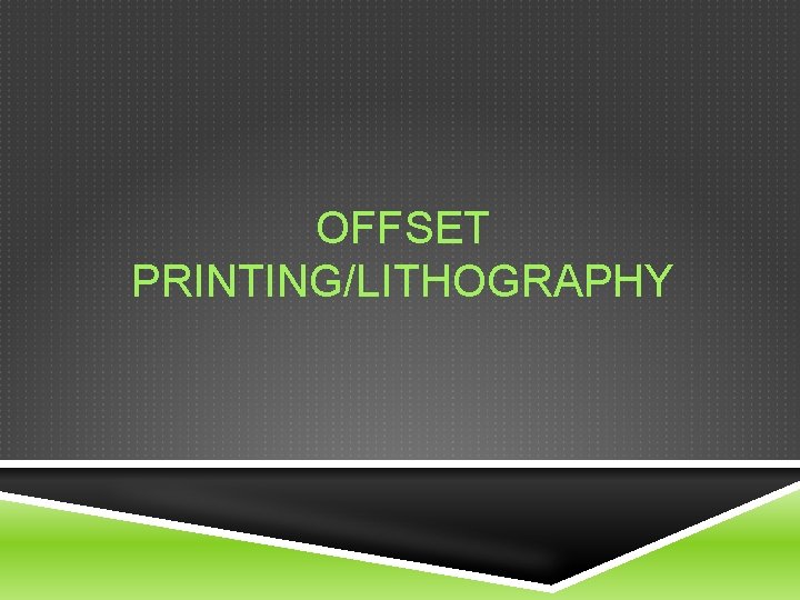 OFFSET PRINTING/LITHOGRAPHY 