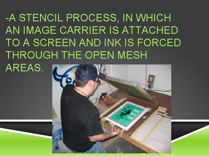 -A STENCIL PROCESS, IN WHICH AN IMAGE CARRIER IS ATTACHED TO A SCREEN AND