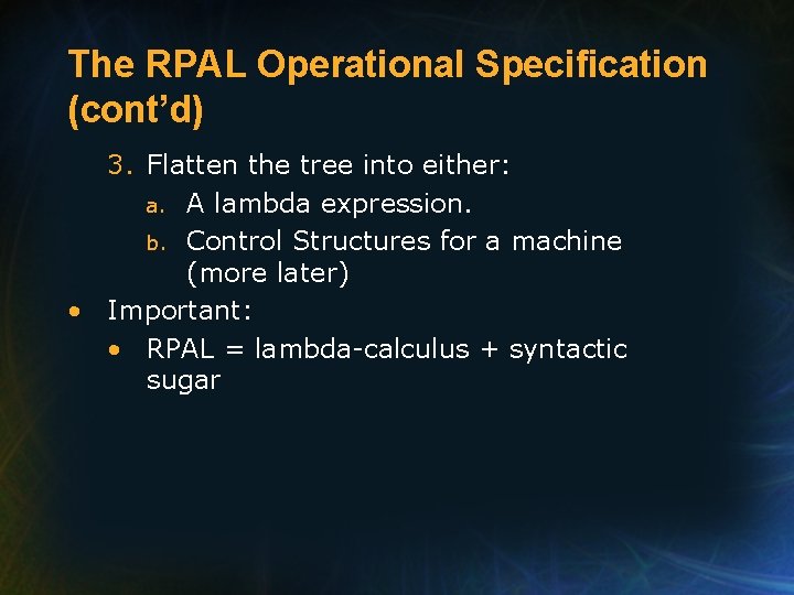 The RPAL Operational Specification (cont’d) 3. Flatten the tree into either: a. A lambda
