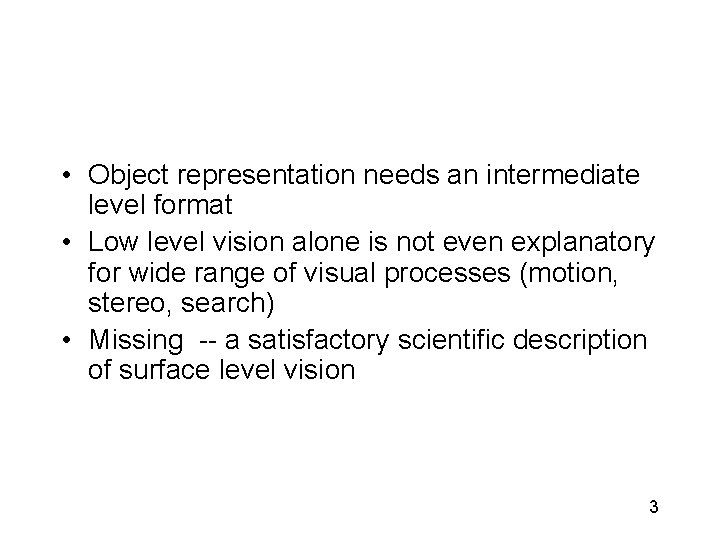  • Object representation needs an intermediate level format • Low level vision alone