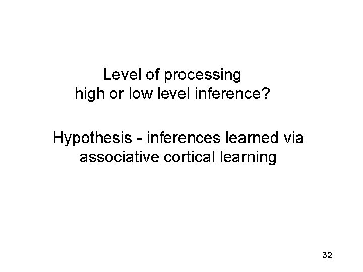 Level of processing high or low level inference? Hypothesis - inferences learned via associative