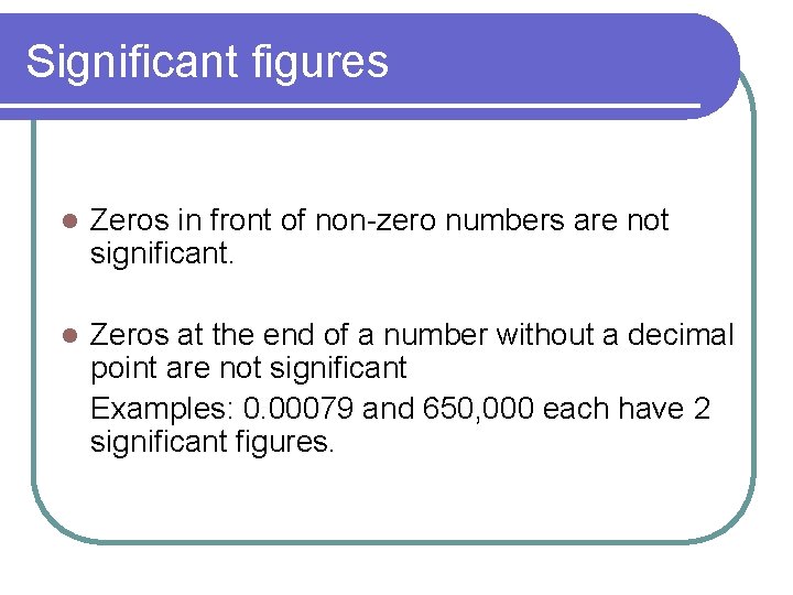 Significant figures l Zeros in front of non-zero numbers are not significant. l Zeros Significant figures l Zeros in front of non-zero numbers are not significant. l Zeros
