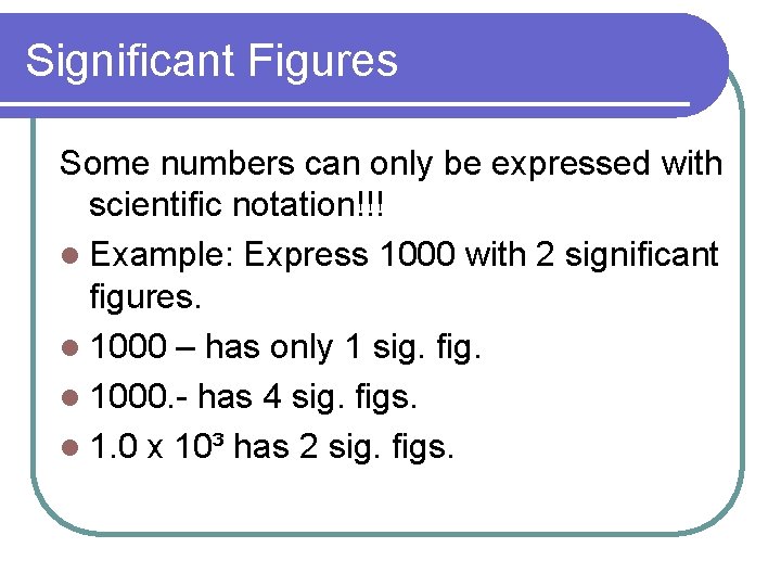 Significant Figures Some numbers can only be expressed with scientific notation!!! l Example: Express Significant Figures Some numbers can only be expressed with scientific notation!!! l Example: Express