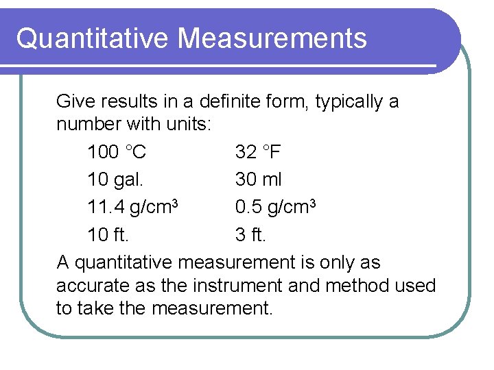 Quantitative Measurements Give results in a definite form, typically a number with units: 100 Quantitative Measurements Give results in a definite form, typically a number with units: 100