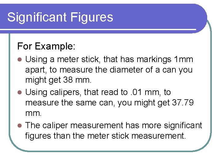 Significant Figures For Example: Using a meter stick, that has markings 1 mm apart, Significant Figures For Example: Using a meter stick, that has markings 1 mm apart,