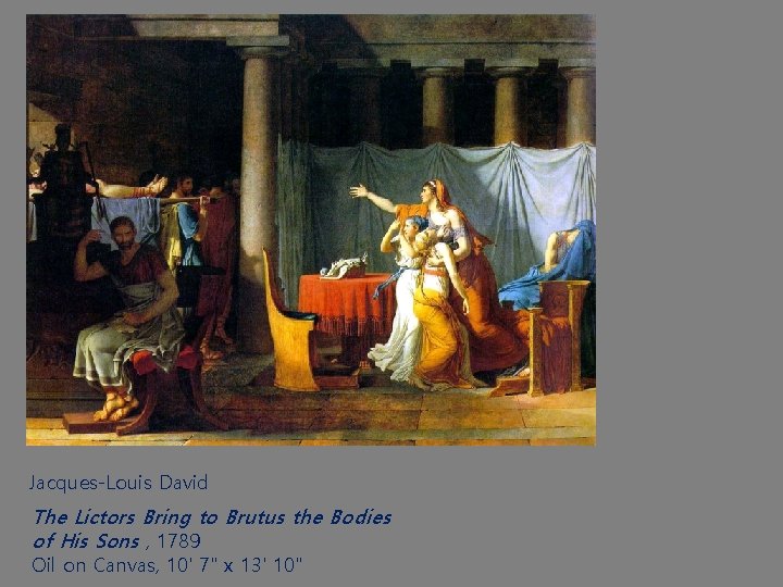 Jacques-Louis David The Lictors Bring to Brutus the Bodies of His Sons , 1789