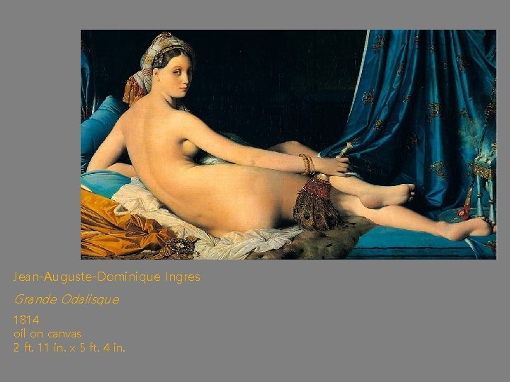 Jean-Auguste-Dominique Ingres Grande Odalisque 1814 oil on canvas 2 ft. 11 in. x 5