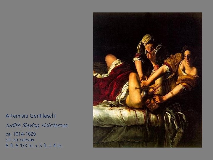 Artemisia Gentileschi Judith Slaying Holofernes ca. 1614 -1629 oil on canvas 6 ft. 6