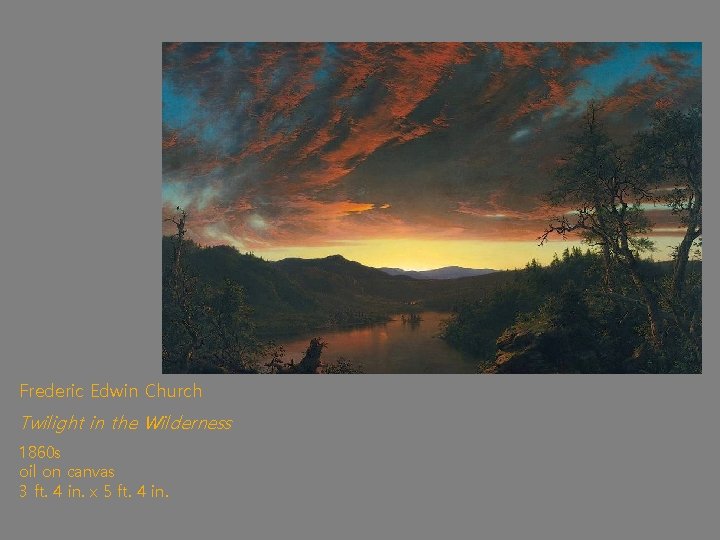 Frederic Edwin Church Twilight in the Wilderness 1860 s oil on canvas 3 ft.