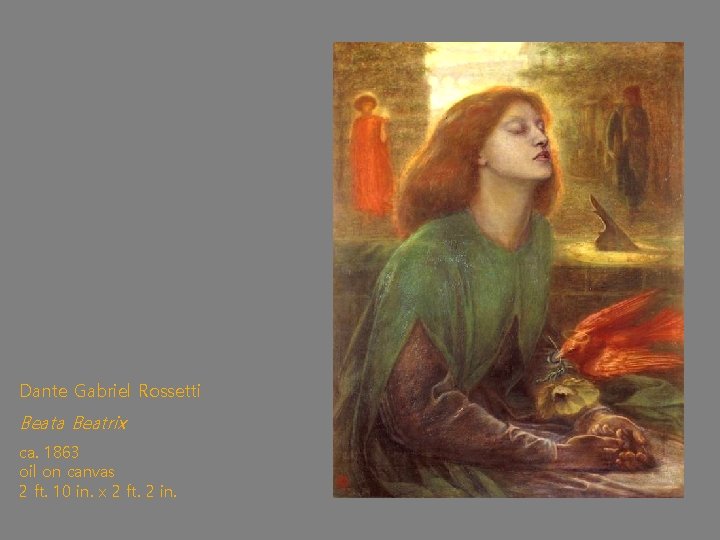 Dante Gabriel Rossetti Beata Beatrix ca. 1863 oil on canvas 2 ft. 10 in.
