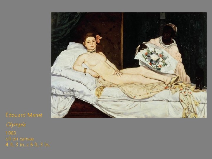 Édouard Manet Olympia 1863 oil on canvas 4 ft. 3 in. x 6 ft.