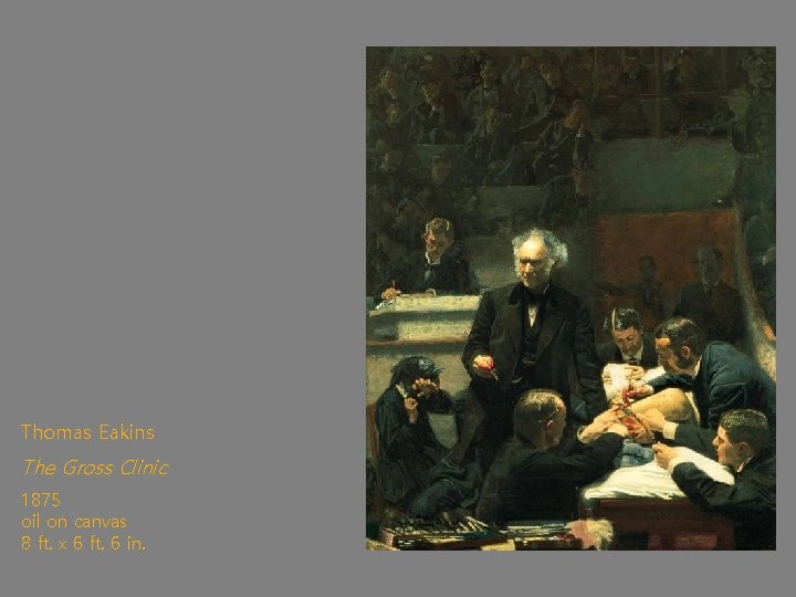 Thomas Eakins The Gross Clinic 1875 oil on canvas 8 ft. x 6 ft.