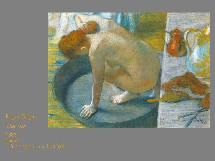 Edgar Degas The Tub 1886 pastel 1 ft. 11 1/2 in. x 2 ft.